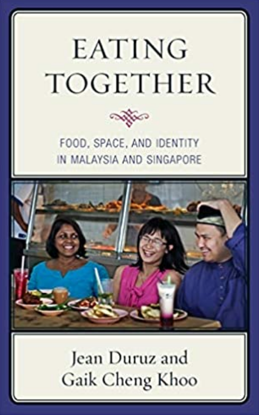 Eating Together: Food, Space, and Identity in Malaysia and Singapore (Jean Duruz, Gaik Cheng Khoo)