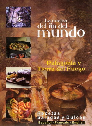 (Argentinian) Jesús Fernández. La Cocina del Fin Del Mundo: Patagonia y Tierra del Fuego.