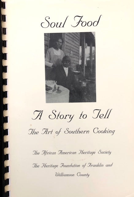 (Southern - African American) African American Heritage Society - The Heritage Foundation of Franklin and Williamson County.  Soul Food: A Story to Tell - The Art of Southern Cooking.