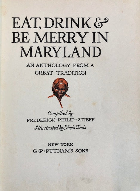 (Southern - Maryland) Stieff, Frederick Philip. Eat, Drink & Be Merry in Maryland: An Anthology from a Great Tradition.