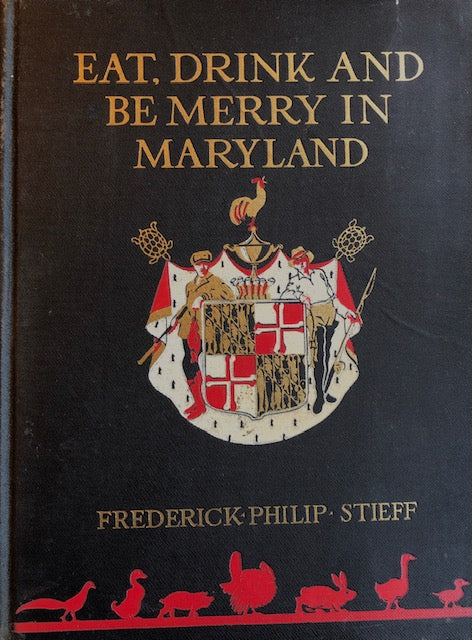 (*NEW ARRIVAL*) (Southern - Maryland) Stieff, Frederick Philip. Eat, Drink & Be Merry in Maryland: An Anthology from a Great Tradition.