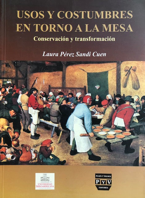 (Mexican) Cuen, Laura Perez Sandi. Usos y Costumbres en Torno a la Mesa: Conversacion y Transformacion.