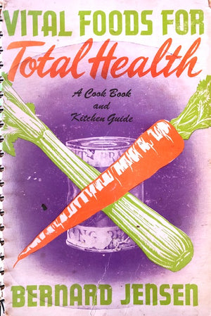 (California) Jensen, Bernard. Vital Foods for Total Health, with 150 Health-building Meals.
