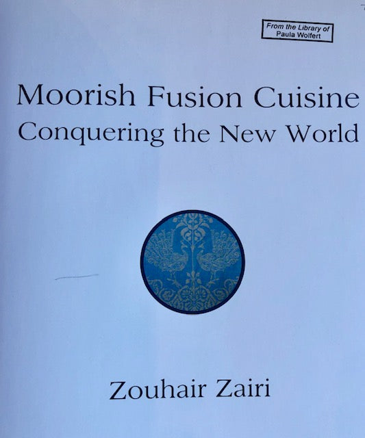(Wolfert, Paula) Zairi, Zouhair.  Moorish Fusion Cuisine: Conquering the New World.
