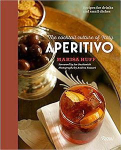 Aperitivo: The Cocktail Culture of Italy (Marisa Huff)