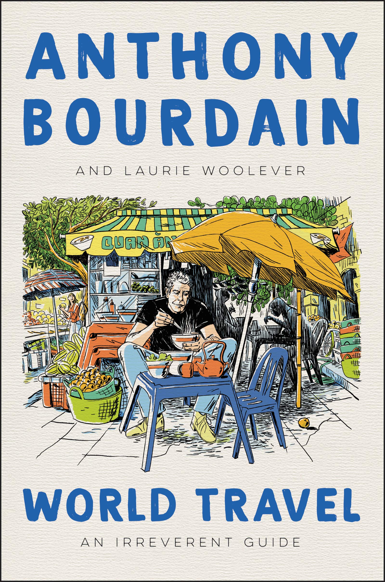 World Travel: An Irreverent Guide (Anthony Bourdain, Laurie Woolever) *Signed*