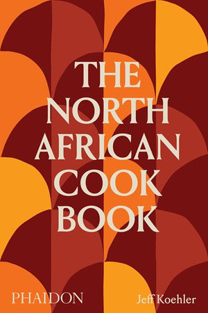 The North African Cookbook (Jeff Koehler)