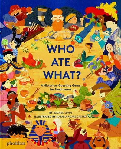 Who Ate What? A Historical Guessing Game for Food Lovers (Rachel Levin, Natalia Rojas Castro) *Signed*