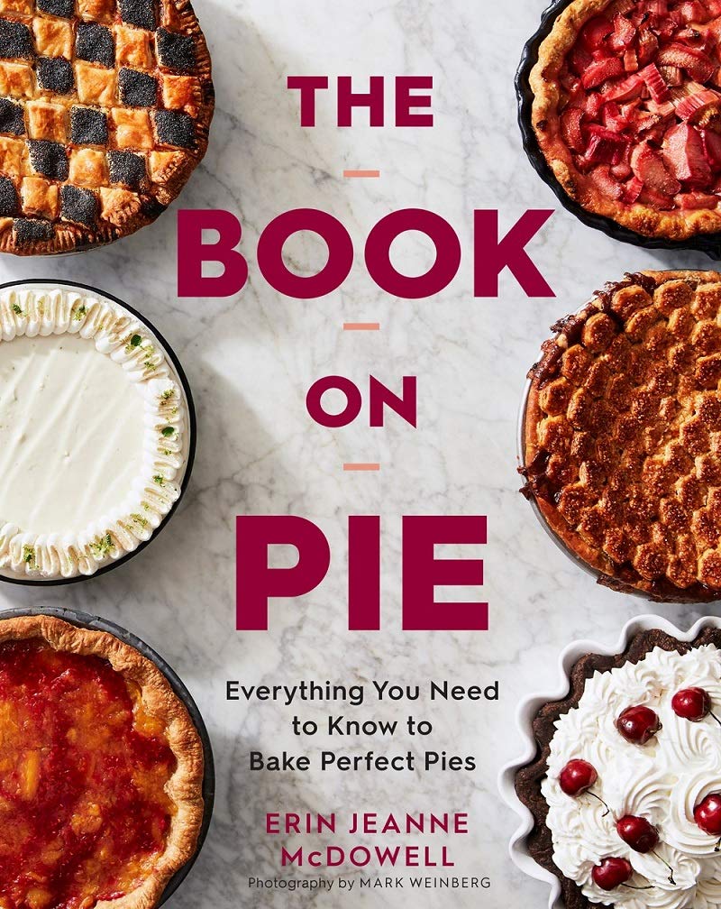 The Book on Pie: Everything You Need to Know to Bake Perfect Pies (Erin Jeanne McDowell)