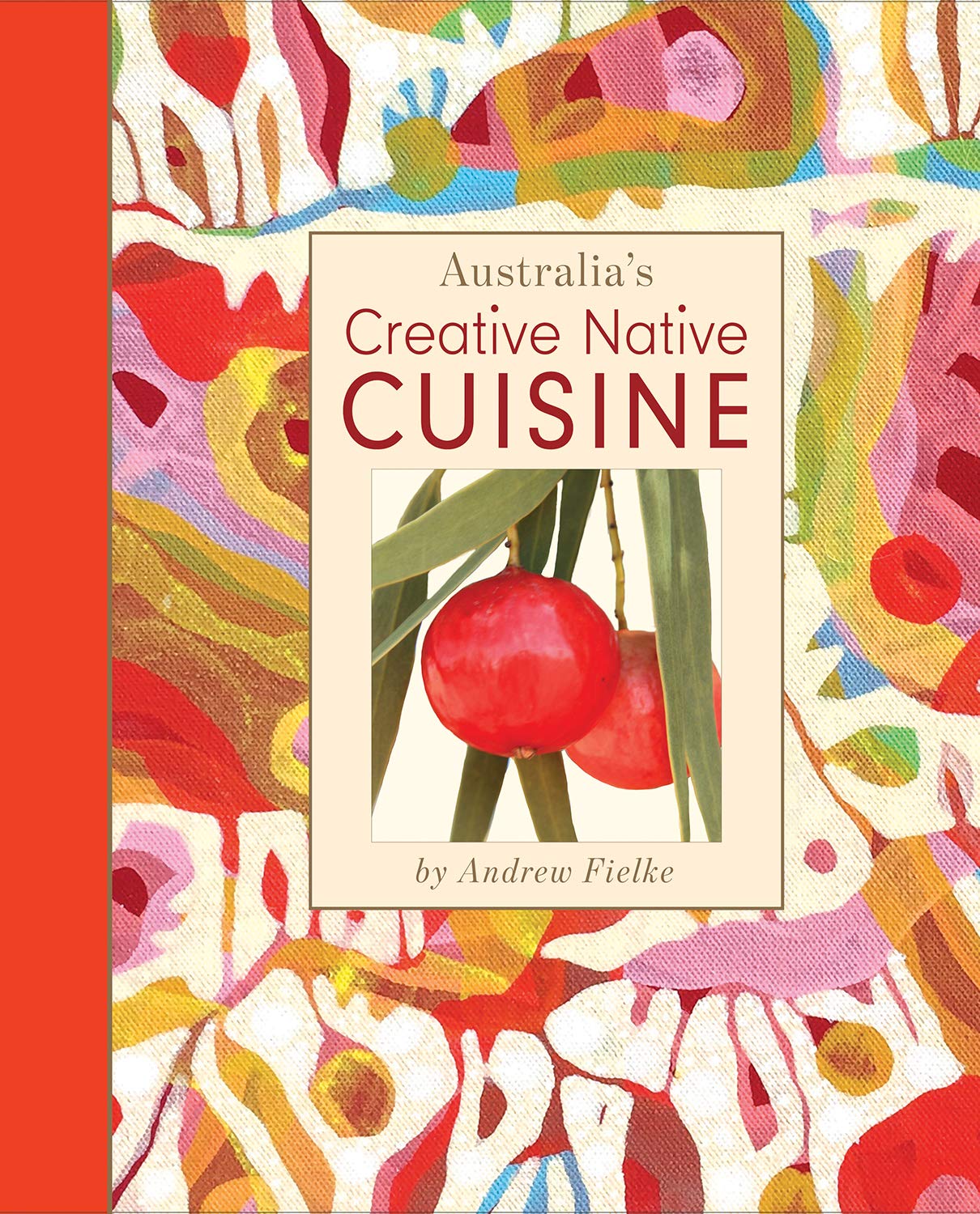 Australia's Creative Native Cuisine (Andrew Fielke, Luisa Adam)