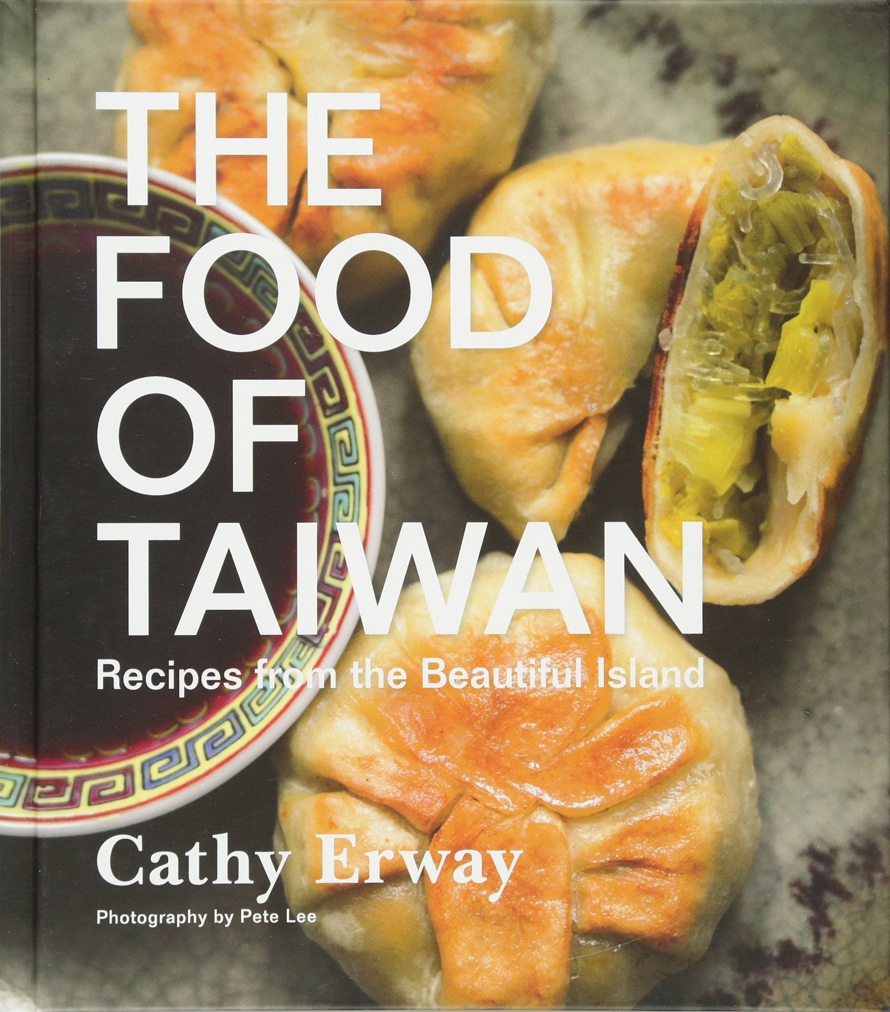 The Food of Taiwan: Recipes from the Beautiful Island (Cathy Erway)