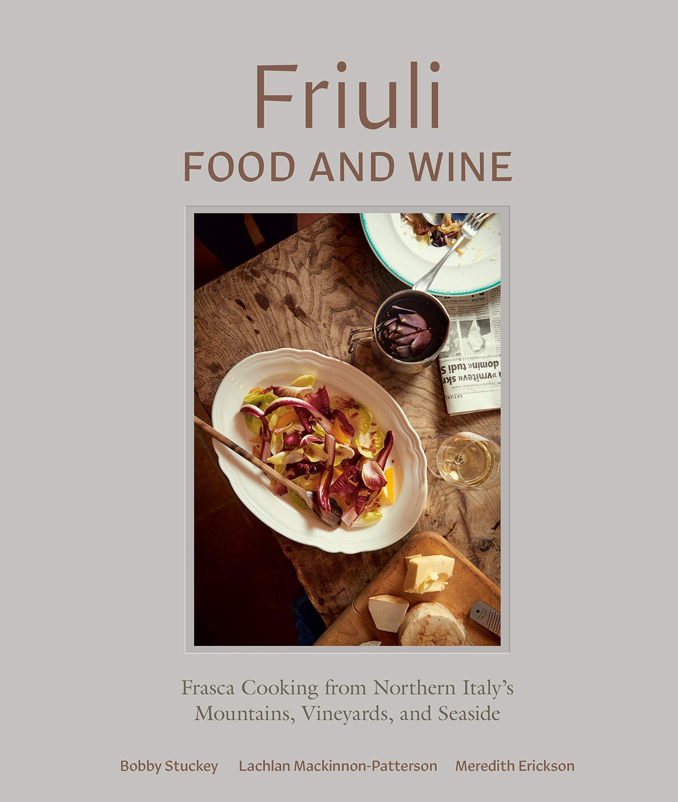 Friuli Food and Wine: Frasca Cooking from Northern Italy's Mountains, Vineyards, and Seaside (Bobby Stuckey, Lachlan Mackinnon-Patterson, et al)