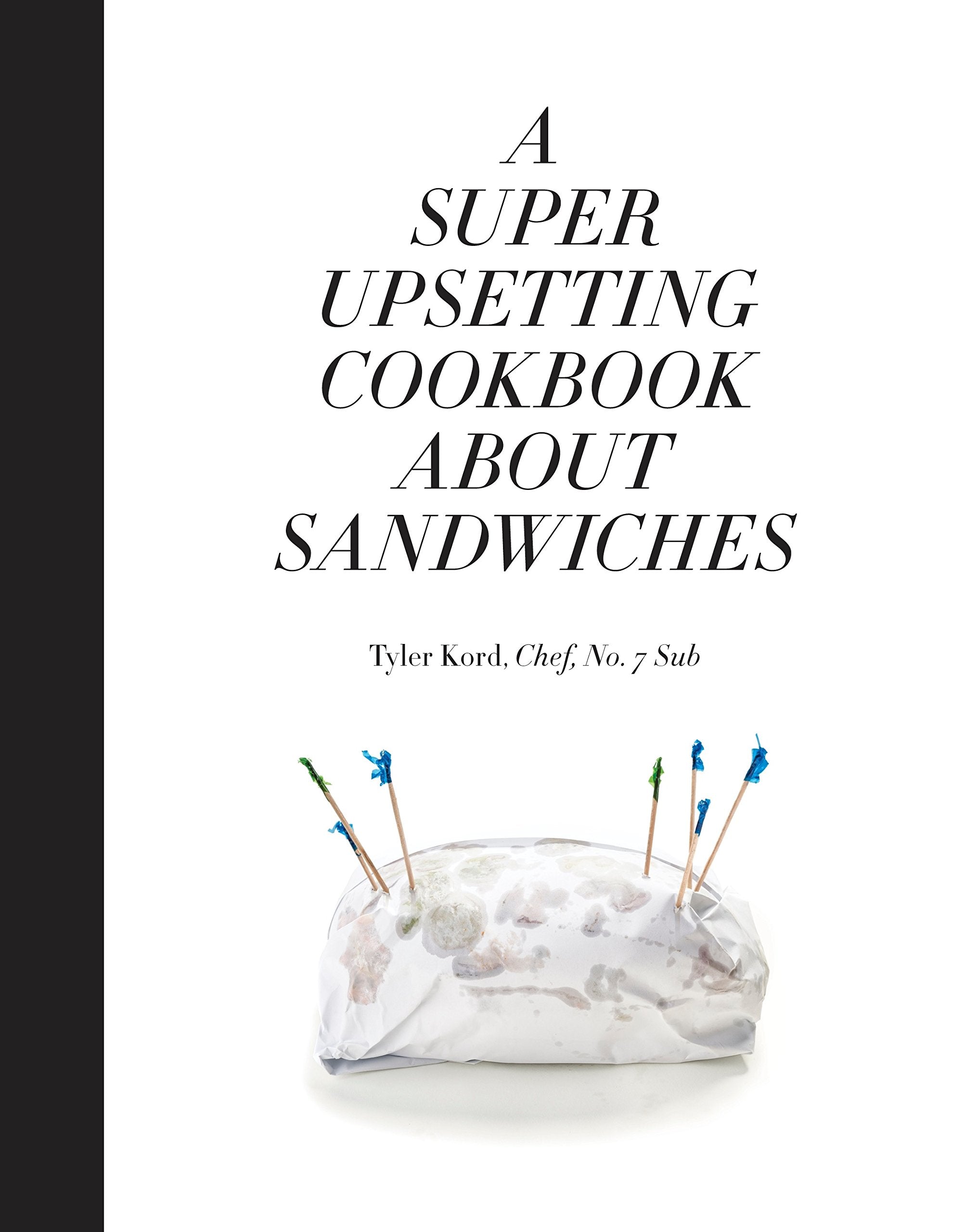 A Super Upsetting Cookbook About Sandwiches (Tyler Ford)