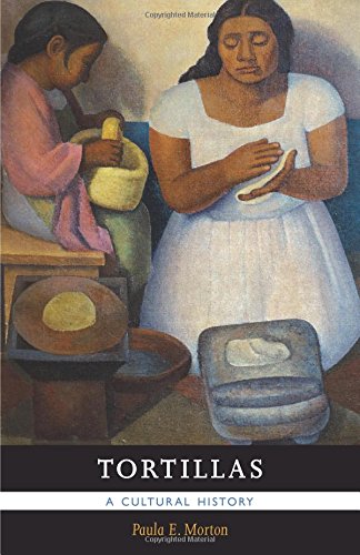 Tortillas: A Cultural History (Paula E. Morton)