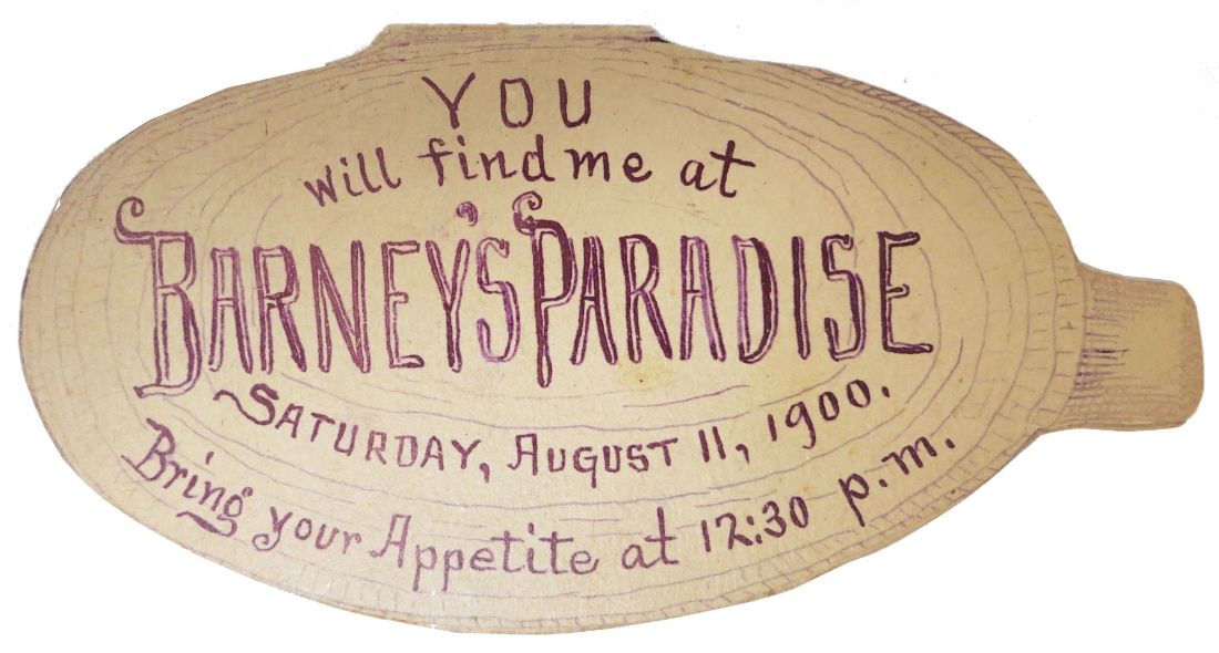 (Menu) YOU WILL FIND ME At BARNEY'S PARADISE SATURDAY, AUGUST 11, 1900. BRING YOUR APPETITE At 12:30 p.m. 