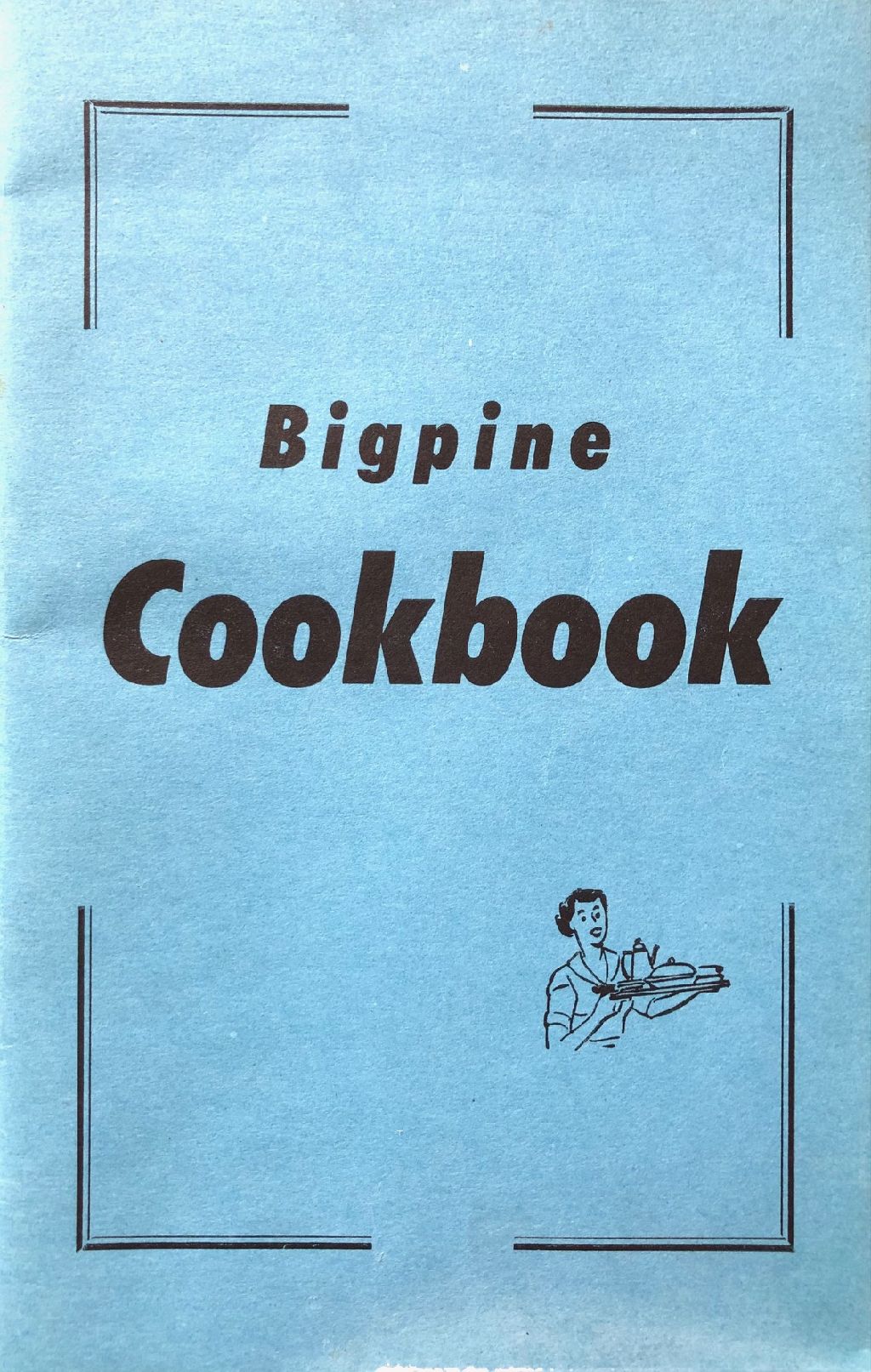 (California - Bigpine) Woman's Society of Christian Service. Bigpine Cookbook