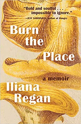 Burn the Place: A Memoir (liana Regan)
