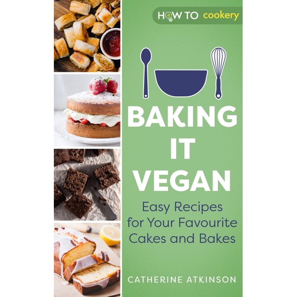Baking it Vegan: Easy Recipes for Your Favorite Cakes and Bakes (Catherine Atkinson)