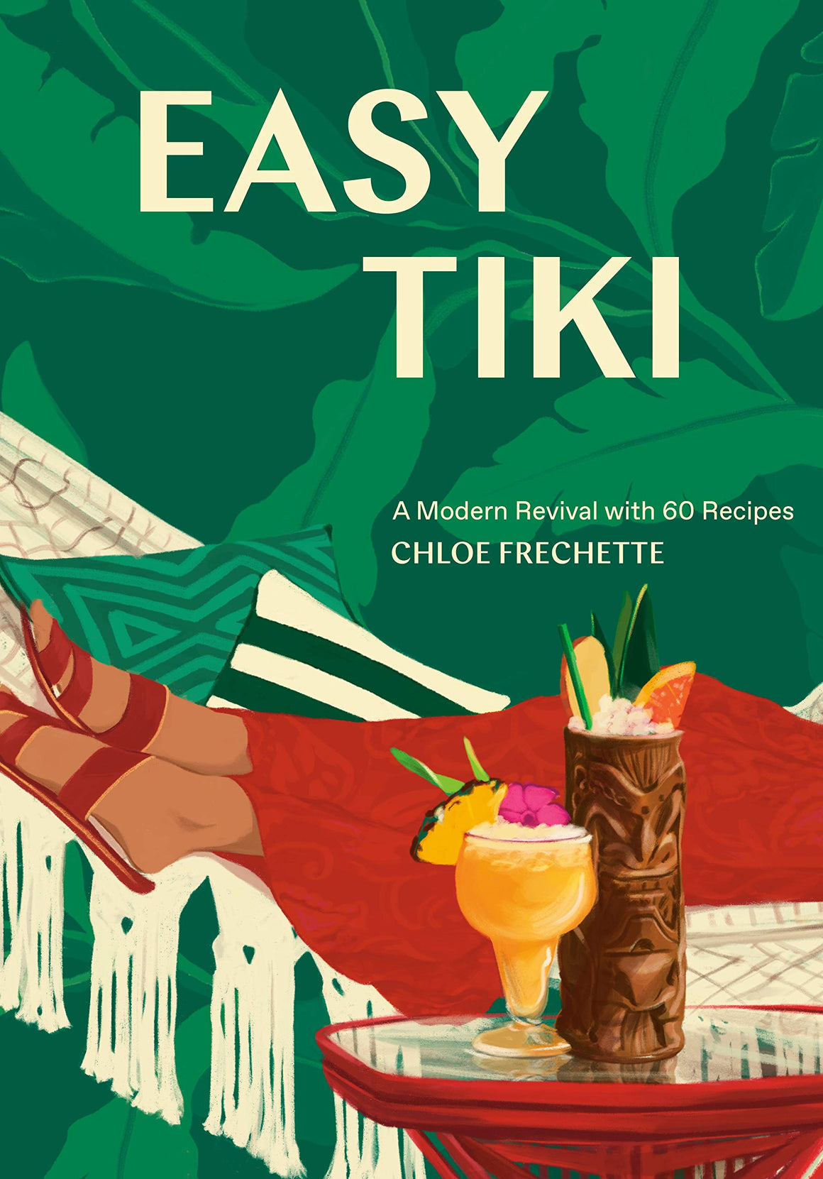 (Cocktails) Chloe Frechette. Easy Tiki: A Modern Revival with 60 Recipes.