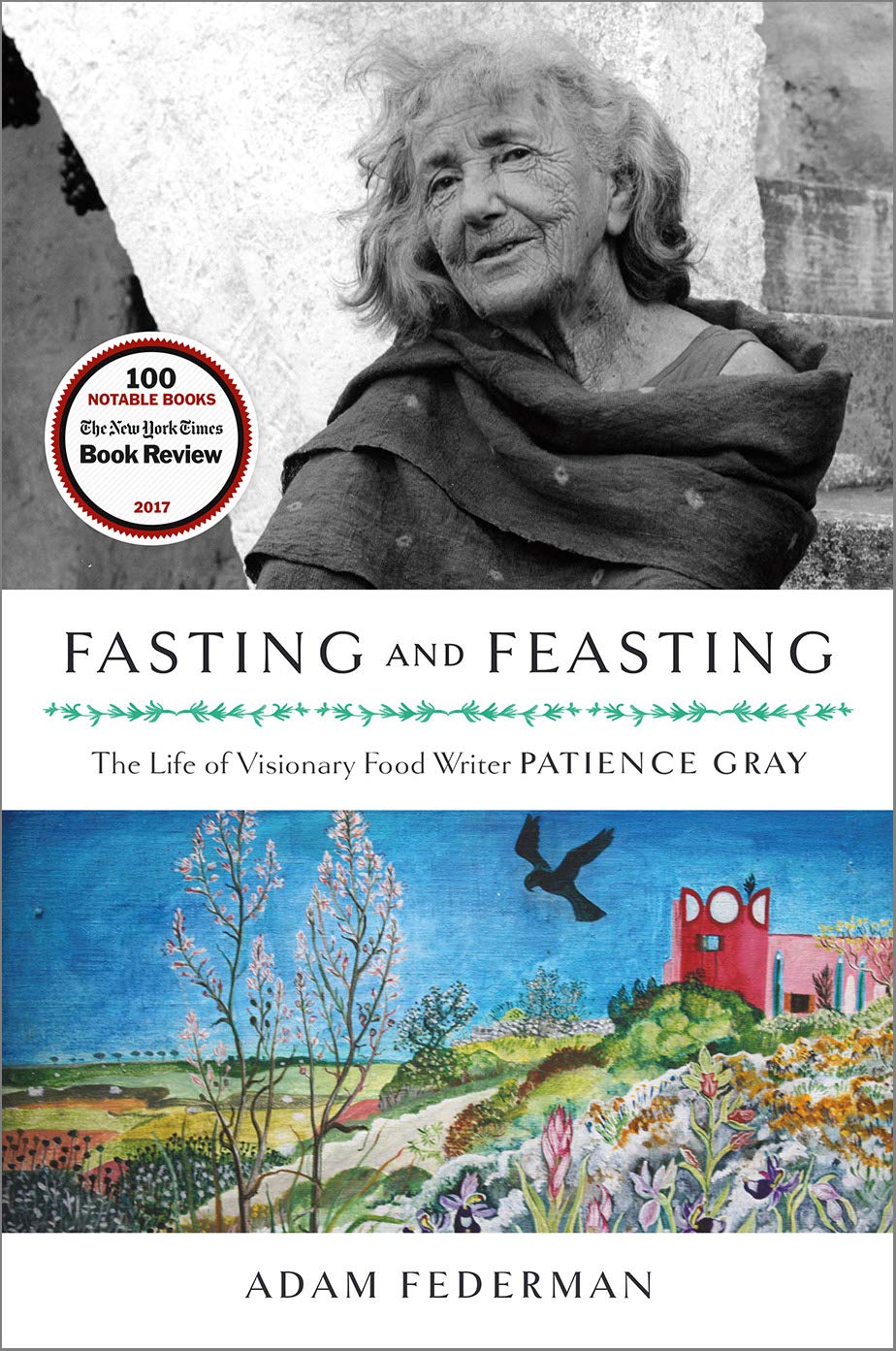 Fasting and Feasting: The Life of Visionary Food Writer Patience Gray (Adam Federman)