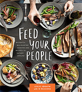 Feed Your People: Big-Batch, Big-Hearted Cooking and Recipes to Gather Around (Leslie Jonath)