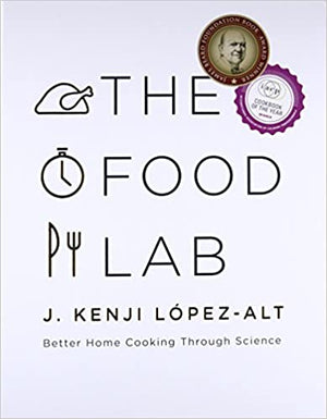 The Food Lab: Better Home Cooking Through Science (J. Kenji López-Alt)
