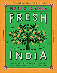 Fresh India: 130 Quick, Easy and Delicious Vegetarian Recipes for Every Day (Meera Sodha)