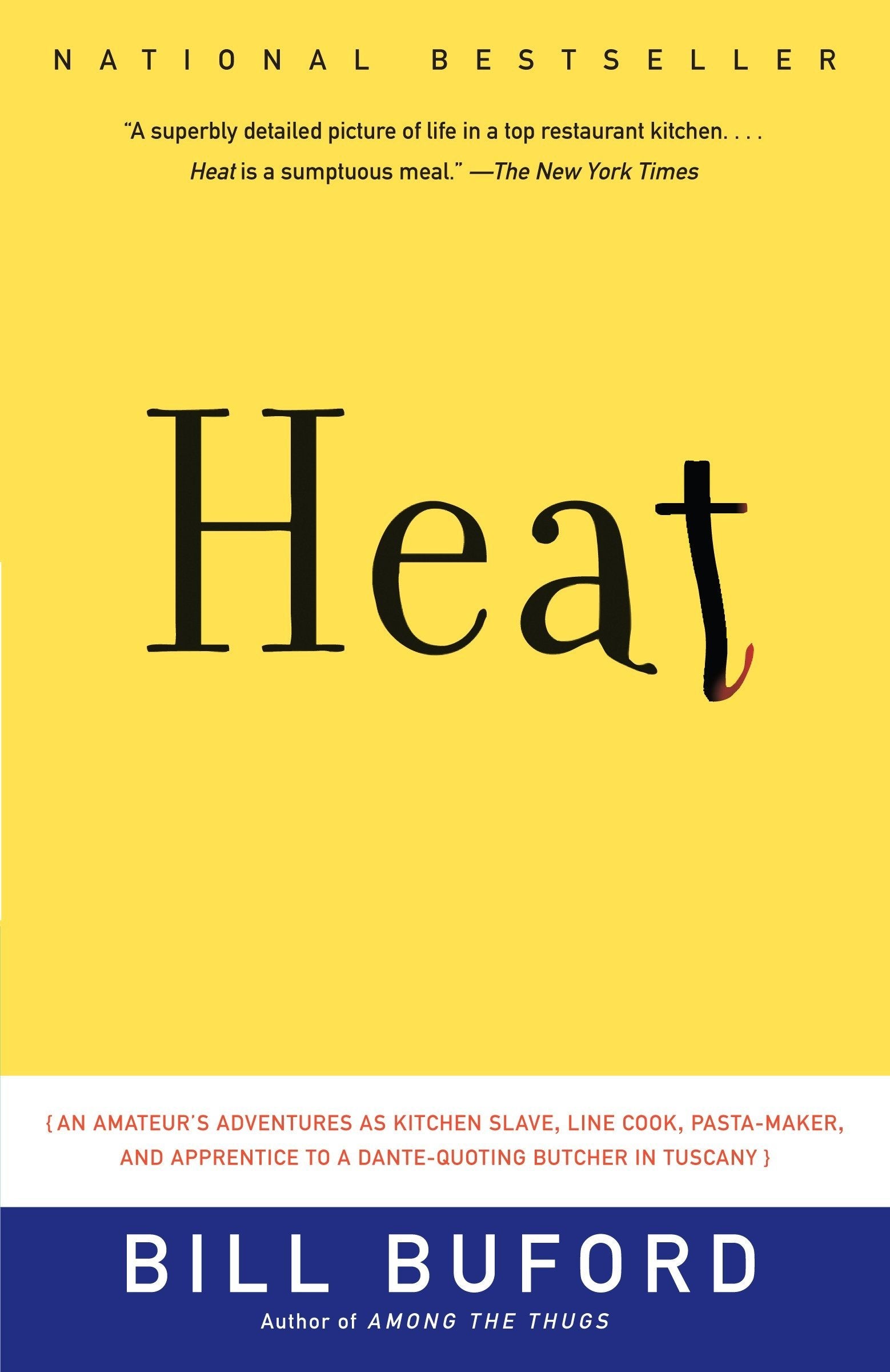 Heat: An Amateur's Adventures as Kitchen Slave, Line Cook, Pasta-Maker, and Apprentice to a Dante-Quoting Butcher in Tuscany (Bill Buford)