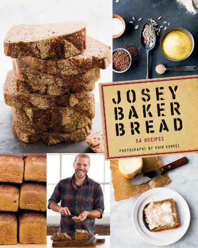Josey Baker Bread: Get Baking - Make Awesome Bread - Share the Loaves (Josey Baker)