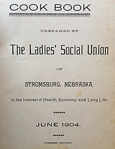 (Nebraska) Cook Book Prepared by the Ladies' Social Union of Stromsburg, Nebraska, in the Interest of Health, Economy, and Long Life.