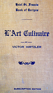 (*NEW ARRIVAL*) (San Francisco) Hirtzler, Victor. Hotel St. Francis Book of Recipes and Model Menus: L'Art Culinaire.