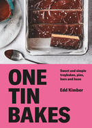 One Tin Bakes: Sweet and simple traybakes, pies, bars and buns (Edd Kimber)