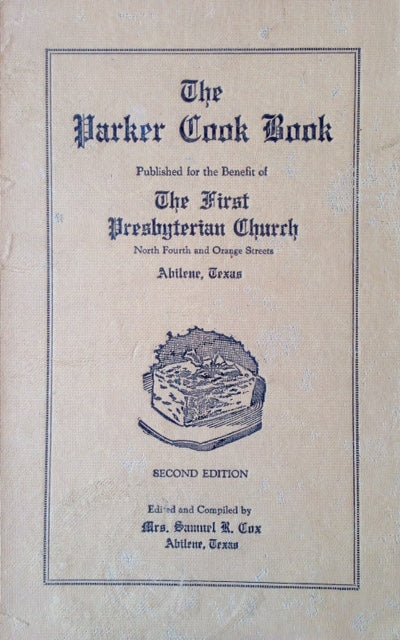 (Texas) Cox, Mrs. Samuel R., ed. The Parker Cook Book: Published for the Benefit of the First Presbyterian Church.