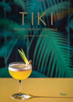 (Cocktails) Shannon Mustipher. Tiki: Modern Tropical Cocktails.