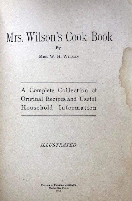 (Southern - Tennessee) Mrs. W.H. Wilson.  Mrs. Wilson's New Cook Book: A Complete Collection of Original Recipes and Useful Household Information.
