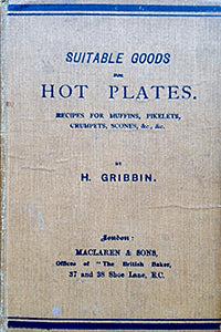 (Baking) Gribbin, H. Suitable Goods for Hot Plates. Recipes for Muffins, Pikelets, Crumpets, Scones, &c., &c.