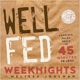 Well Fed Weeknights: Complete Paleo Meals in 45 Minutes or Less (Melissa Joulwan)